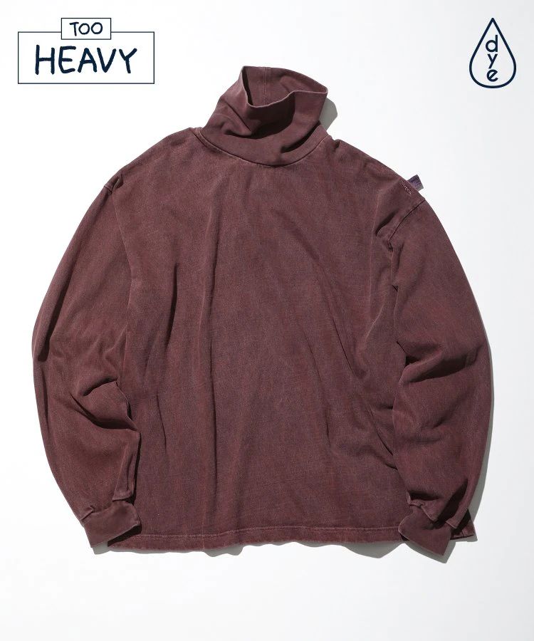 22AW Pigment Dyed Turtle Neck L/S Tee “TOO HEAVY"