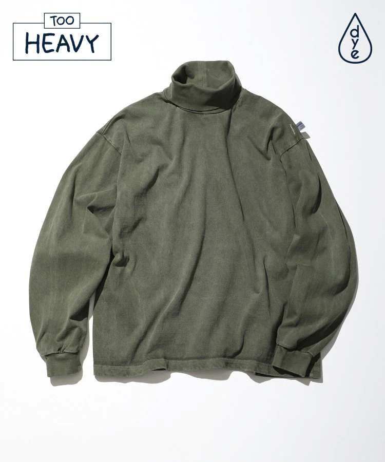 22AW Pigment Dyed Turtle Neck L/S Tee “TOO HEAVY"