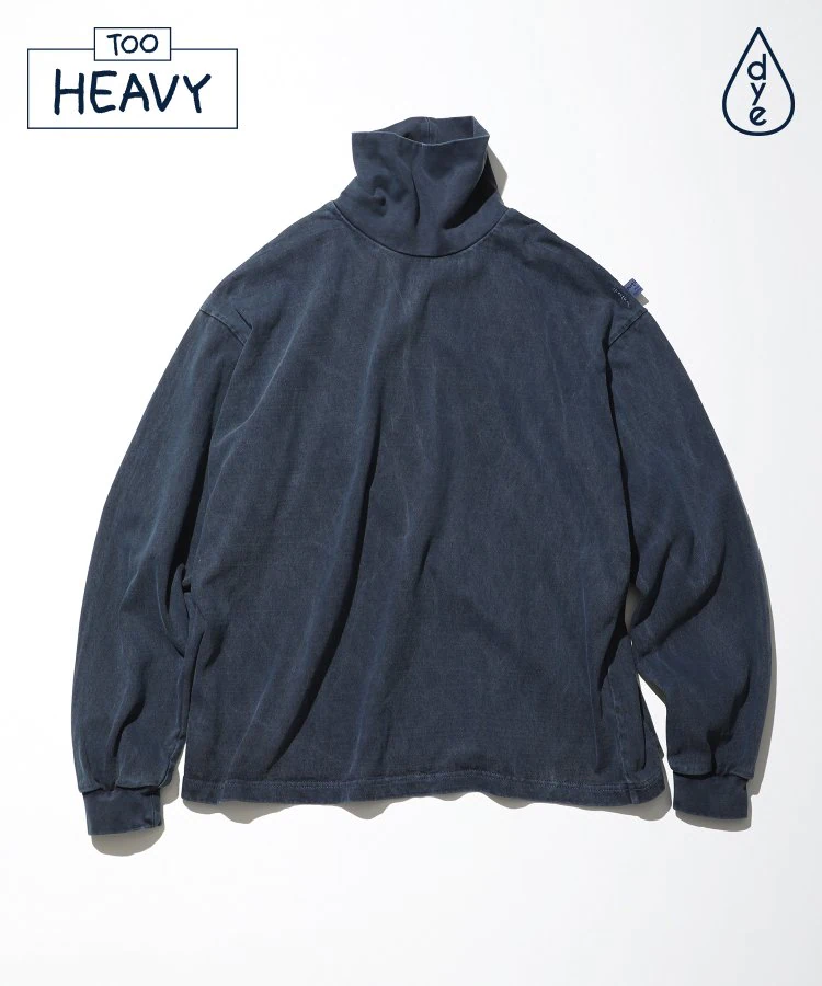 22AW Pigment Dyed Turtle Neck L/S Tee “TOO HEAVY"